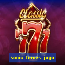 sonic forces jogo de corrida dinheiro infinito